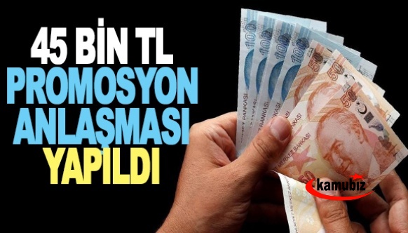 45 Bin TL Promosyon Anlaşması İmzalandı!