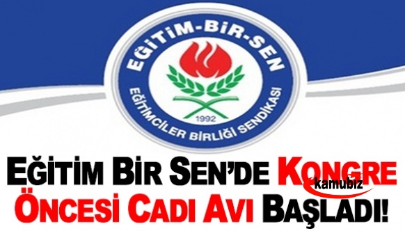 Eğitim Bir Sen'de kongre öncesi cadı avı başladı!