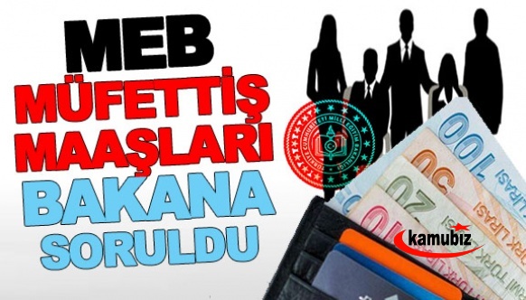 MEB müfettişlerinin maaşları, Bakan Mahmut Özer'e soruldu