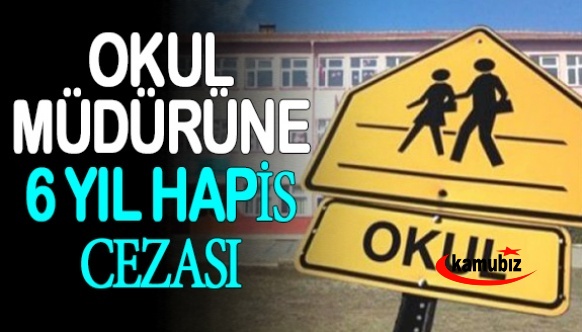 Okul Müdürüne 6 yıl hapis