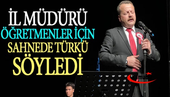 İl Milli Eğitim Müdürü, öğretmenler için sahnede türkü söyledi