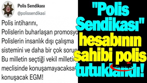 "Polis Sendikası" hesabının sahibi olan polis memuru tutuklandı