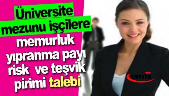 Üniversite mezunu işçilere memurluk, yıpranma payı, risk pirimi, hizmet teşvik primi verilecek mi?