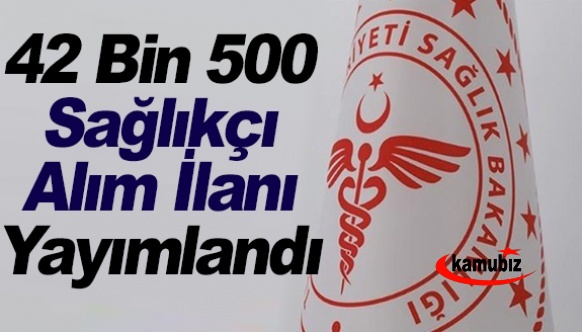 Sağlık Bakanlığı 11 bin 317 sürekli işçi, 31 bin 183 sözleşmeli personel toplam 42 bin 500 sağlık personeli alım ilanı yayımlandı