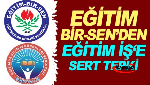 Eğitim Bir Sen'den, Eğitim İş Sendikasına sert tepki! Üyelerini mağdur ettiler...