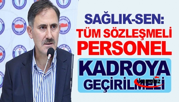 Sağlık-Sen: Tüm sözleşmelilerin kadroya geçirilmesini istiyoruz