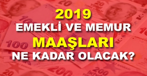 2019'da memur ve emekli maaşları ne kadar olacak? Kritik tarih 3 Ocak