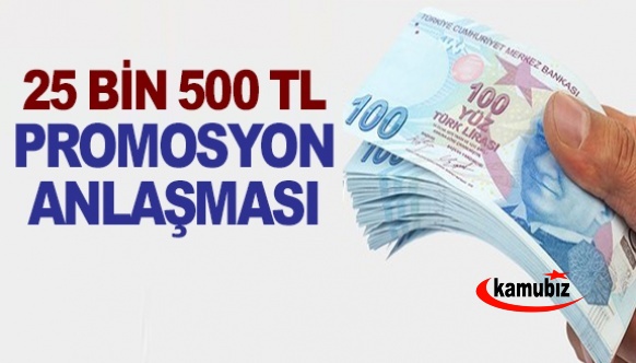 25 Bin 500 TL Maaş Promosyonu Ödenecek