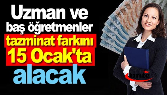 Uzman ve baş öğretmenler tazminat farkını 15 Ocak'ta alacak