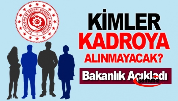 Kimler Kadroya alınmayacak? Çalışma Bakanlığı açıkladı