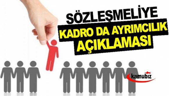 Sözleşmeli personele kadro da, ayrımcılık açıklaması