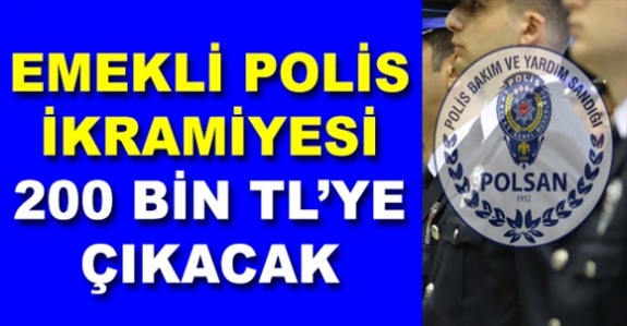 Emekli polis ikramiyesi 200 bin liraya çıkacak açıklaması