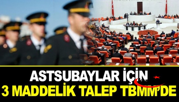 Astsubaylar için 3 maddelik talep TBMM gündeminde