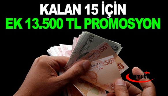 Kalan 15 Ay İçin, Ek 13 Bin 500 Lira Promosyon Ödenecek