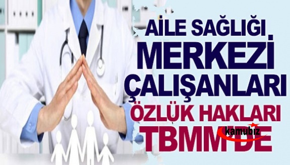 Aile Sağlığı Merkezinde çalışan personellerin mağduriyeti Meclis'e taşındı