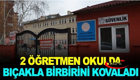 Öğretmenler okul içerisinde bıçakla birbirini kovaladı!