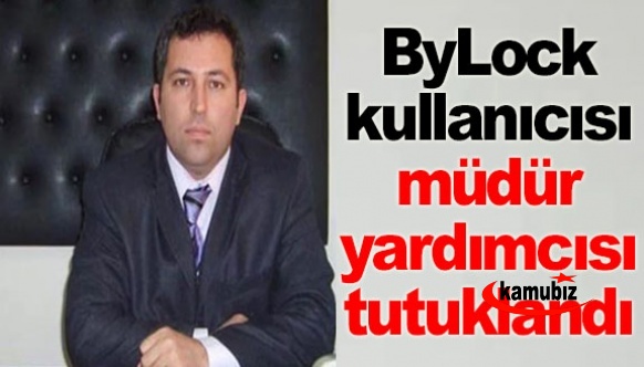 ByLock kullanıcısı müdür yardımcısı tutuklandı