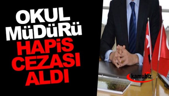 Okul müdürü hapis cezası aldı