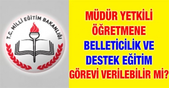 Müdür yetkili öğretmenler belleticilik ve destek eğitim sınıfında görevlendirilebilir mi? MEB açıkladı