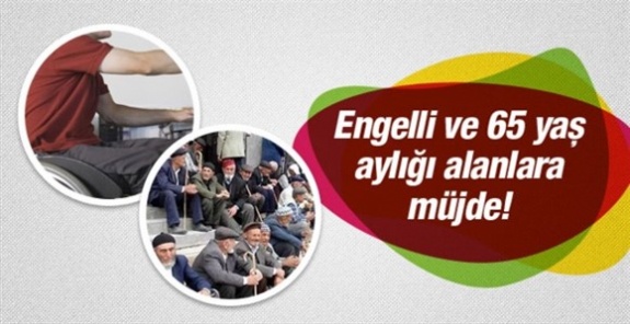 Yaşlılara 606 TL, engellilere 724 TL, evde bakım yapanlara 1315 TL maaş müjdesi