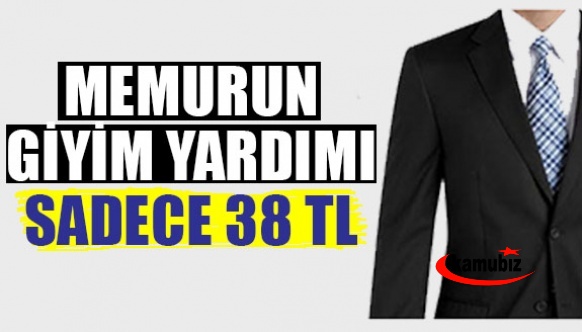 Bakanlığın memura giyim yardımı, sadece 38 lira 29 kuruş