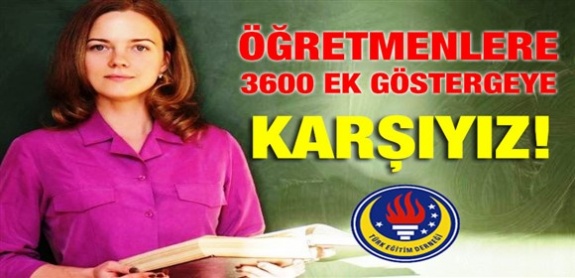 Öğretmenlere 3600 ek göstergeye karşıyız, görevini yapamayan 3 yıl uzaklaştırılsın açıklaması!