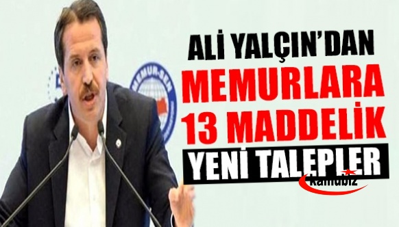 Ali Yalçın, memurlarla ilgili 13 maddelik yeni taleplerini açıkladı