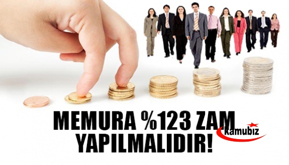 Memur ve emeklilere yüzde 123 zam yapılmalıdır!