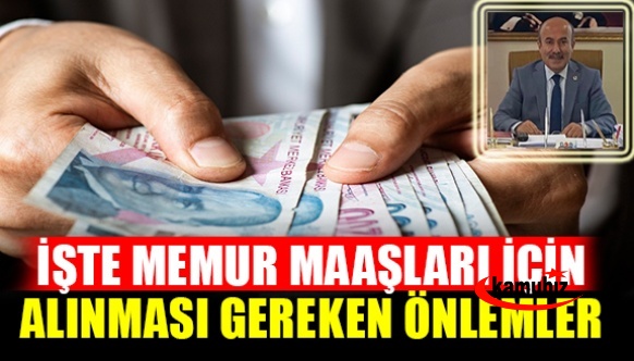 İşte memur maaşları için alınması gereken önlemler...