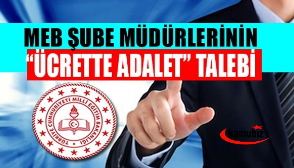 MEB Şube Müdürlerinin “ÜCRETTE ADALET” Talebi Var!