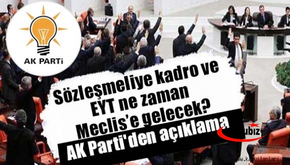 Sözleşmeliye kadro ve EYT ne zaman Meclis’e gelecek? AK Parti'den açıklama