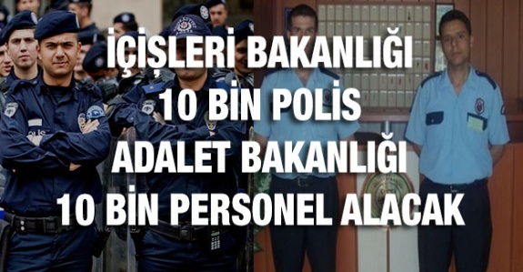 EGM'ye 10 bin polis, Adalet Bakanlığı'na 10 bin memur alınacak