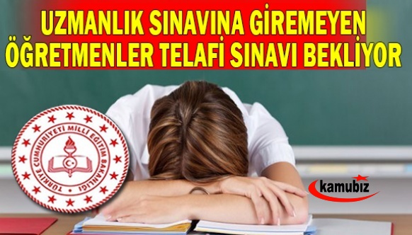 Uzmanlık sınavına girmeyen binlerce öğretmen telafi sınavı bekliyor!