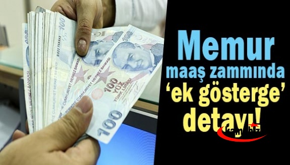 Memur maaşlarına zamda ‘ek gösterge’ detayı! İşte kalem kalem yeni maaş tablosu