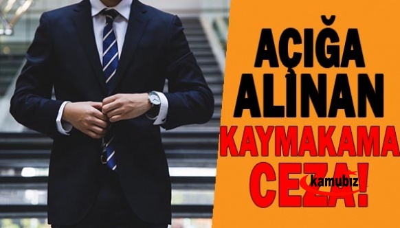 Açığa alınan kaymakama ceza!