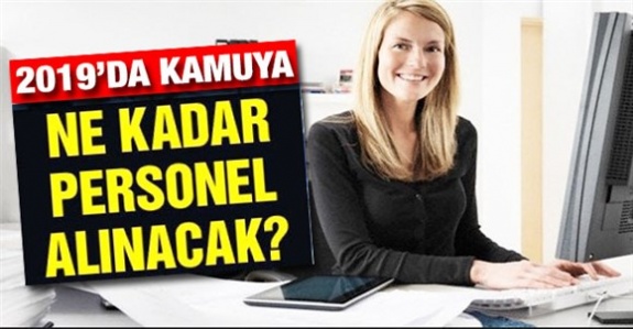 2019'da hangi kuruma kaç personel alınıyor? 2019 yılında kamuya ne kadar memur alınacak?