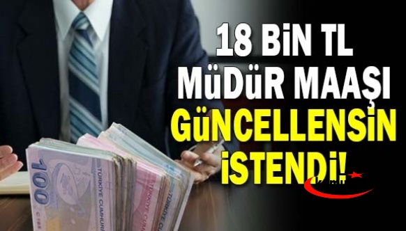 Sendika, 18.000 TL müdür maaşının güncellenmesini istedi