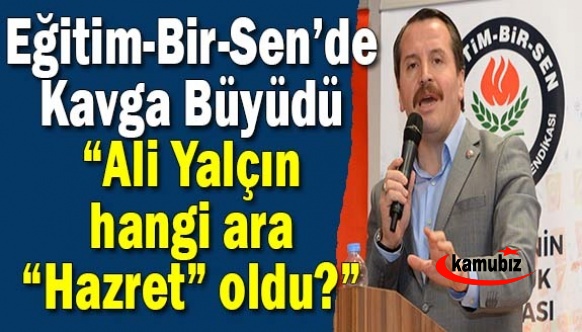 Eğitim-Bir-Sen’de Kavga Büyüdü: “Ali Yalçın, hangi ara “Hazret” oldu?”