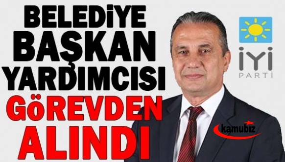 Belediye Başkan Yardımcısı görevden alındı