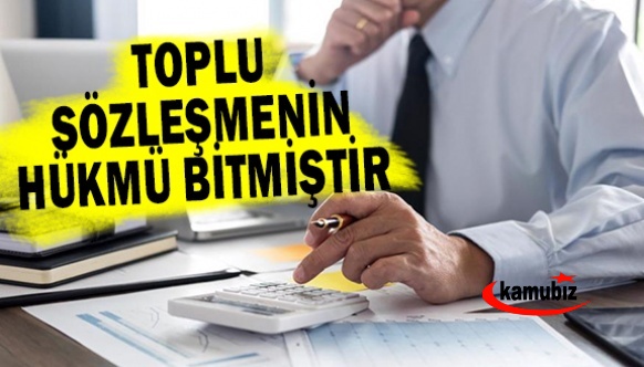 Toplu sözleşmenin hükmü bitmiştir!