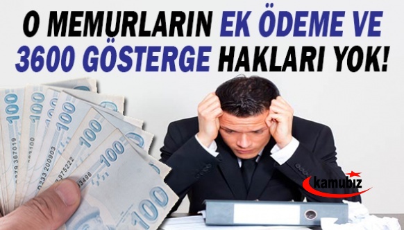 O memurların 3600 ek gösterge,taban ek ödeme ve teşvik ödeme hakları yok..