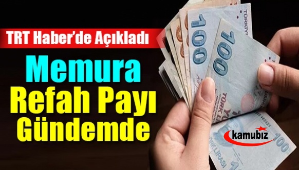 TRT Haber'de açıkladı! Memura refah payı gündemde