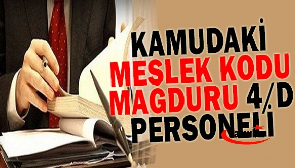 Kamuda Meslek Kodu Mağduru 4/D'li Personeller