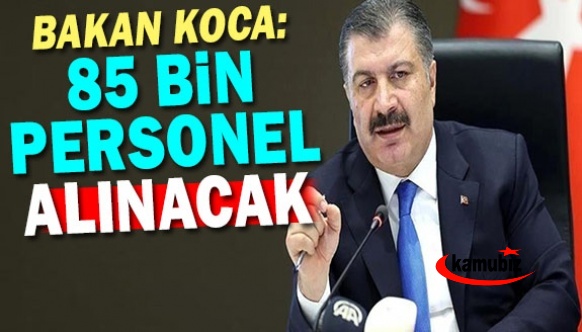 Sağlık Bakanı Koca'dan 85 bin personel alım konuşması