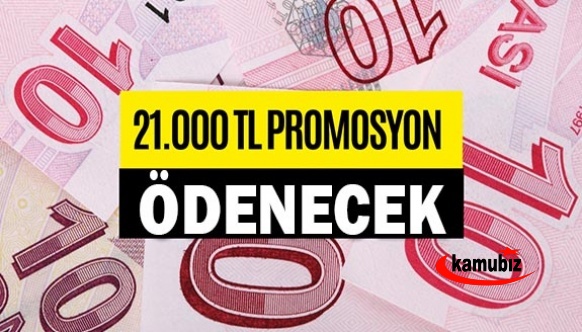 Tek seferde 21 bin lira maaş promosyonu ödenecek