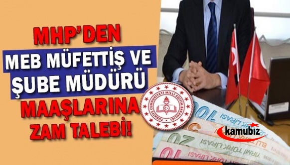 Milliyetçi Hareket Partisinden, MEB müfettiş ve şube müdürü maaşlarında artış talebi