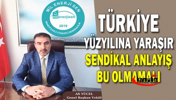 Türkiye yüzyılına yaraşır sendikal anlayış bu olmamalı