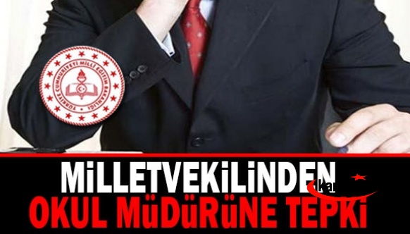 Milletvekilinden okul müdürüne tepki!