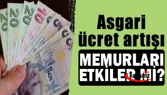 Asgari ücretteki artış memur maaşların etkiler mi?