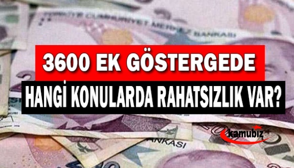 3600 ek göstergede, hangi konularda rahatsızlık var?